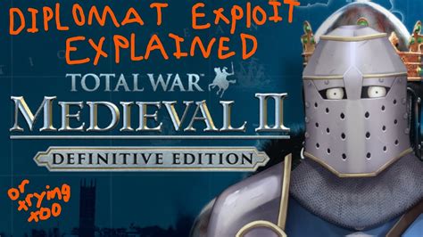 EXPLAINING the DIPLOMAT EXPLOIT in Medieval 2 Total .